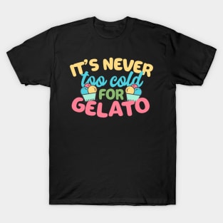 It's Never Too Cold For Gelato T-Shirt